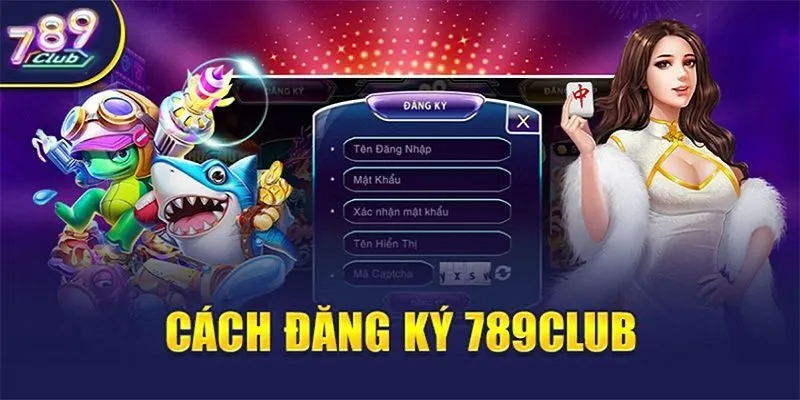 Hướng dẫn Đăng Ký 789club nhanh, dễ dàng và an toàn